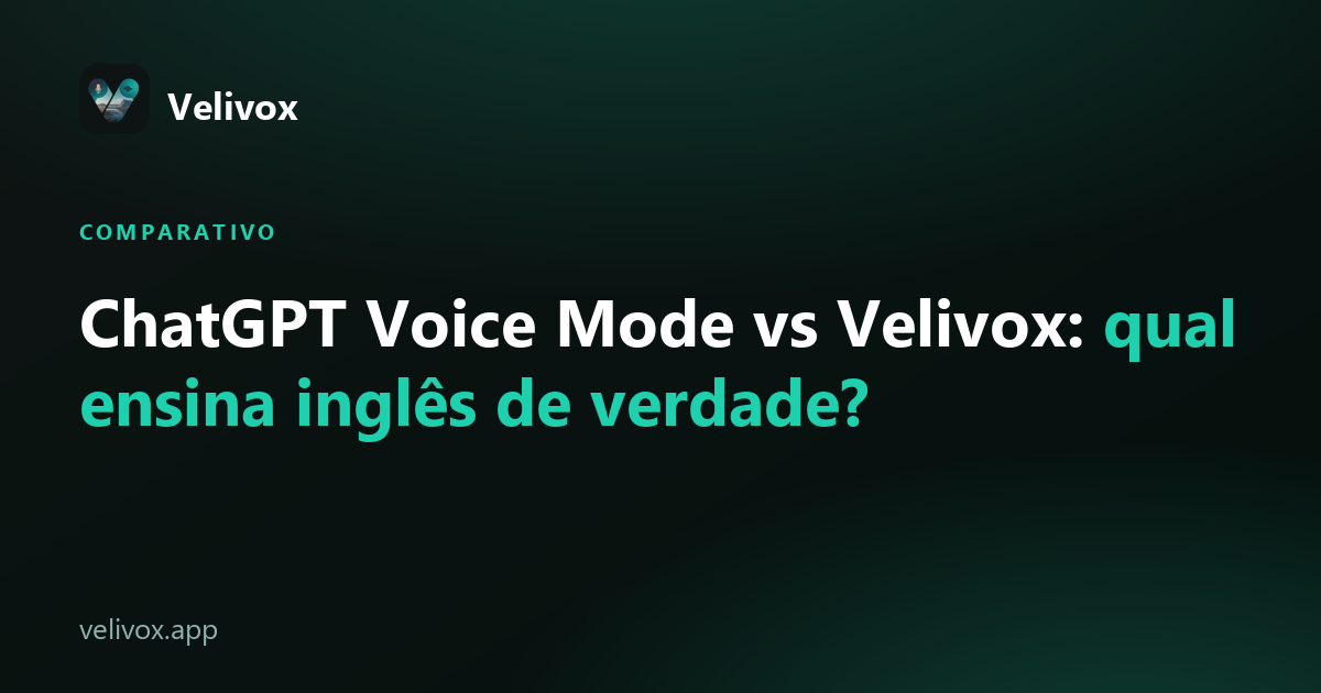 ChatGPT Voice Mode vs Velivox para praticar inglês