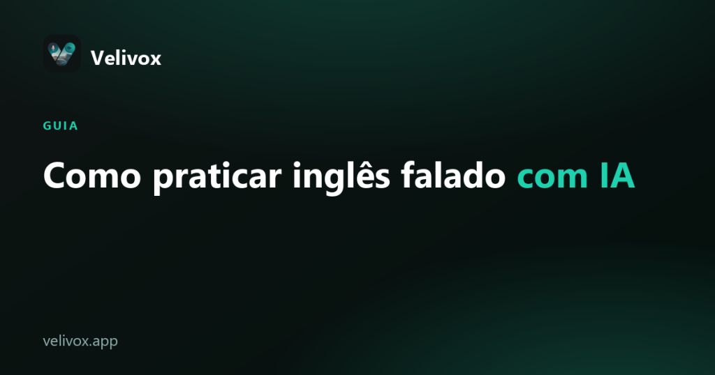 Como praticar inglês falado com IA (Guia 2026)