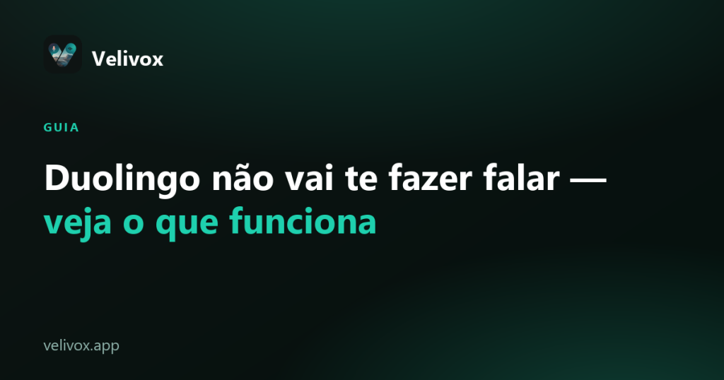Duolingo não vai te fazer falar inglês — veja o que funciona