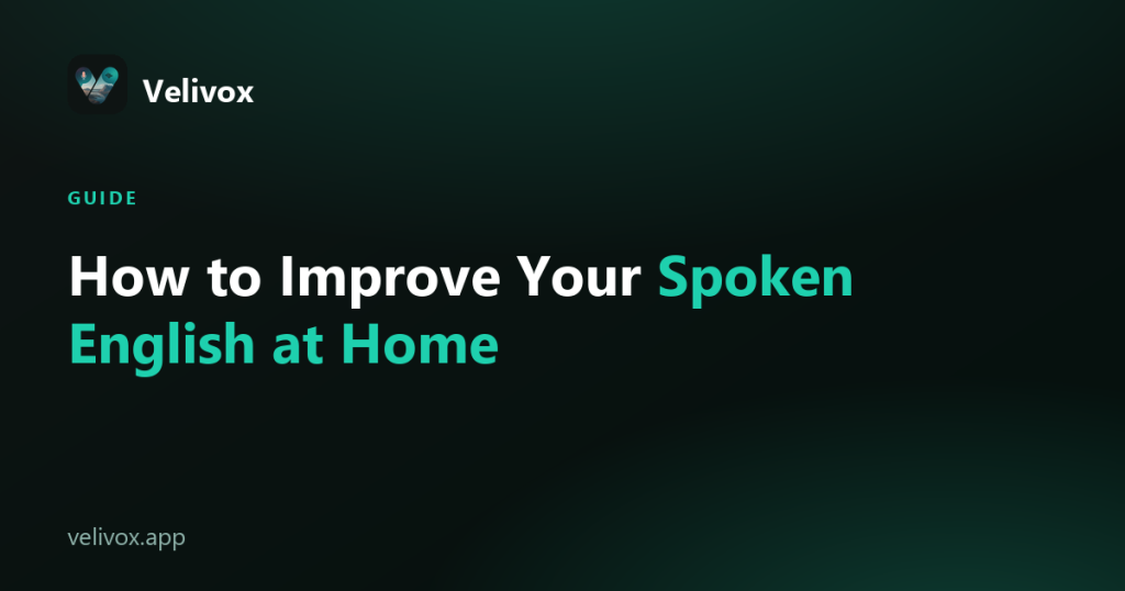 How to Improve Your Spoken English at Home