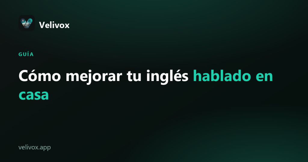 Cómo mejorar tu inglés hablado en casa