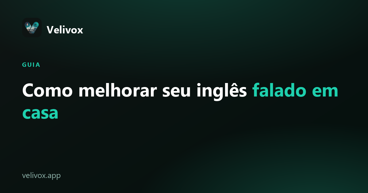como melhorar o inglês falado em casa