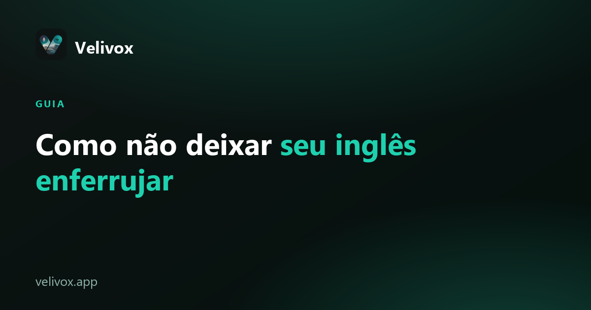 como não deixar seu inglês enferrujar