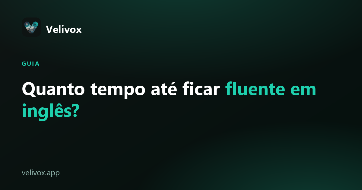 quanto tempo de prática você precisa para ficar fluente em inglês